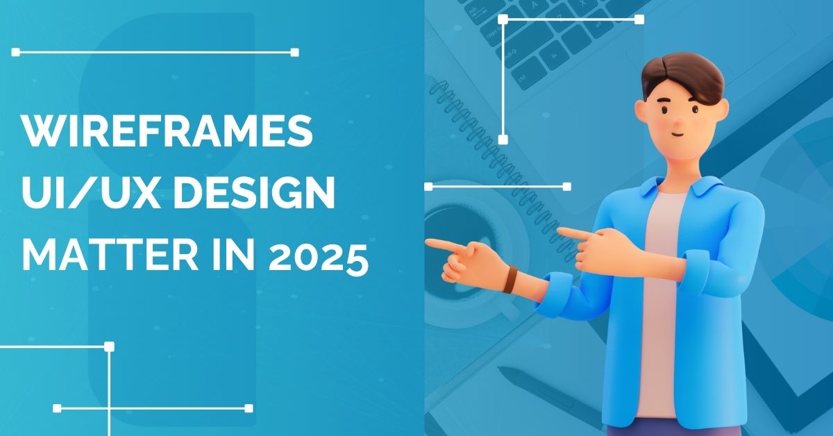  Use Wireframes in UI/UX Design in 2025