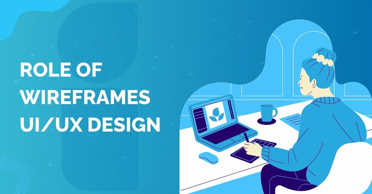 role of Wireframes in UIUX Design