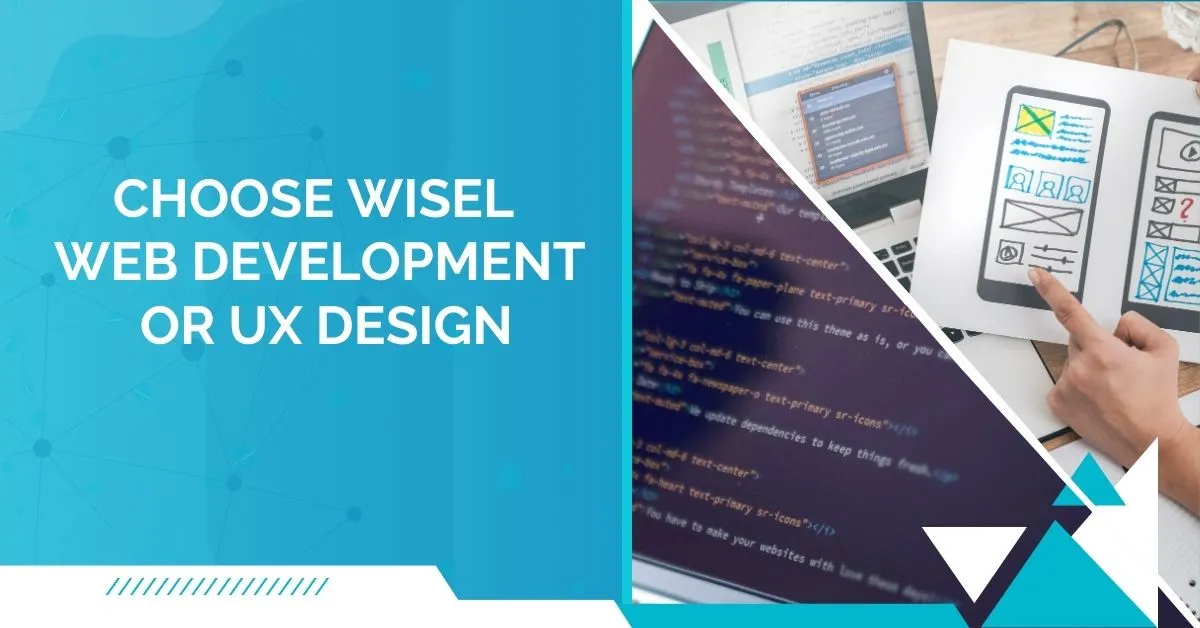 Web Development or UX Design: Choose Wisely