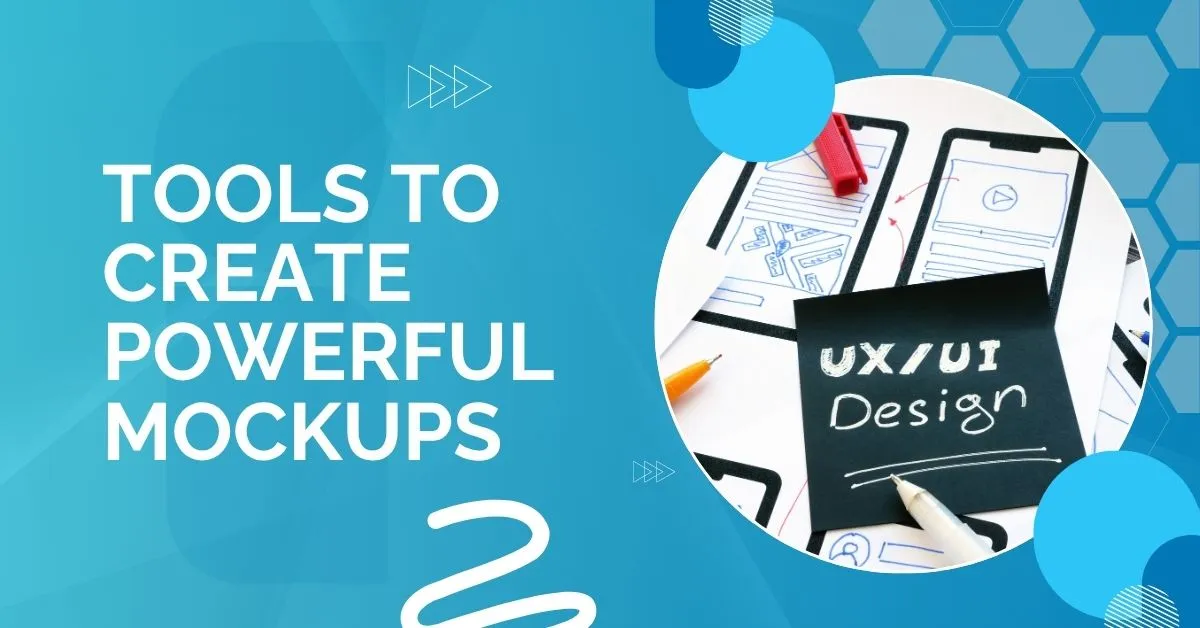 Tools to Create Powerful Mockups in ux/ui