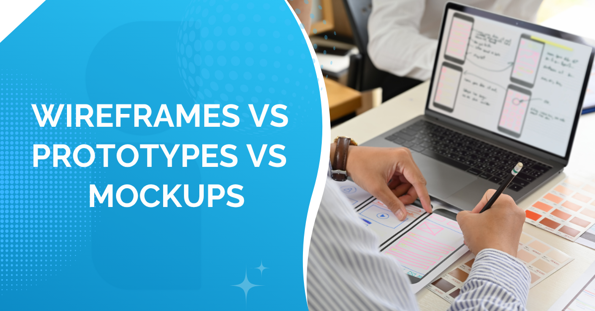 Powerful Guide: Wireframes vs Prototypes vs Mockups